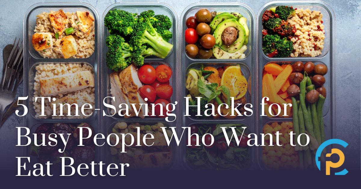 5 Time Saving Hacks for Busy People Who Want to Eat Better